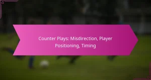 Counter Plays: Misdirection, Player Positioning, Timing