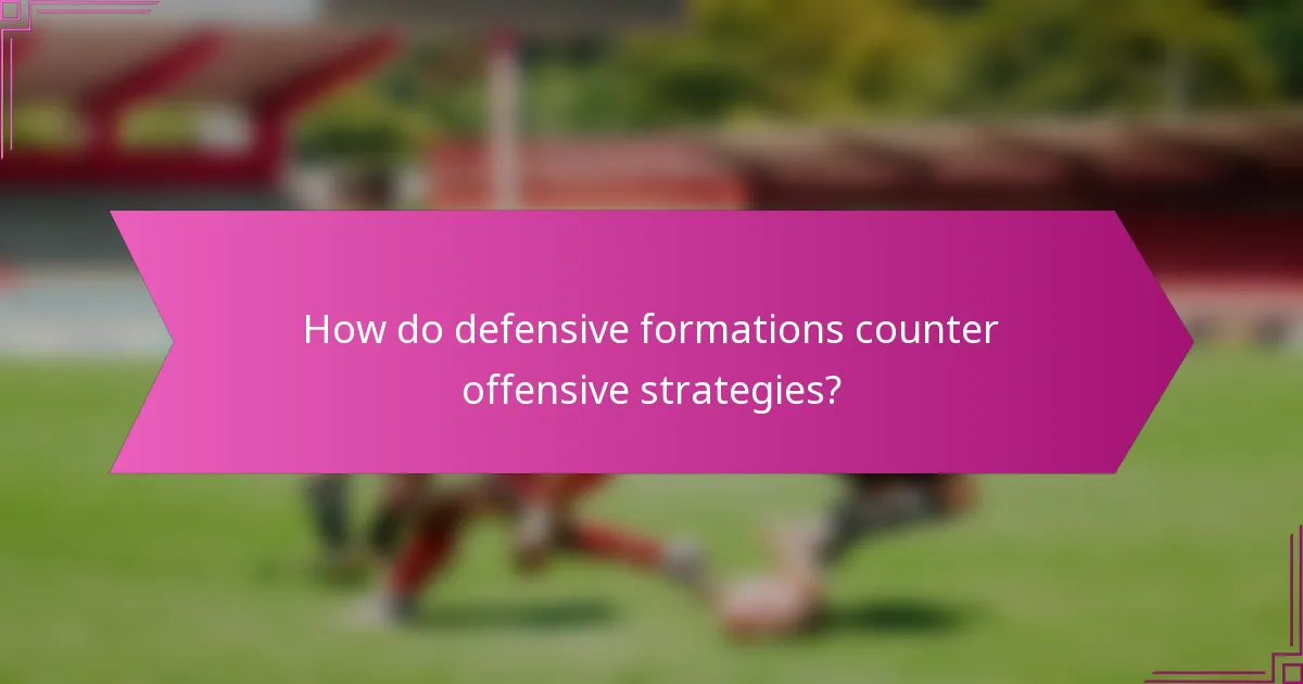 How do defensive formations counter offensive strategies?