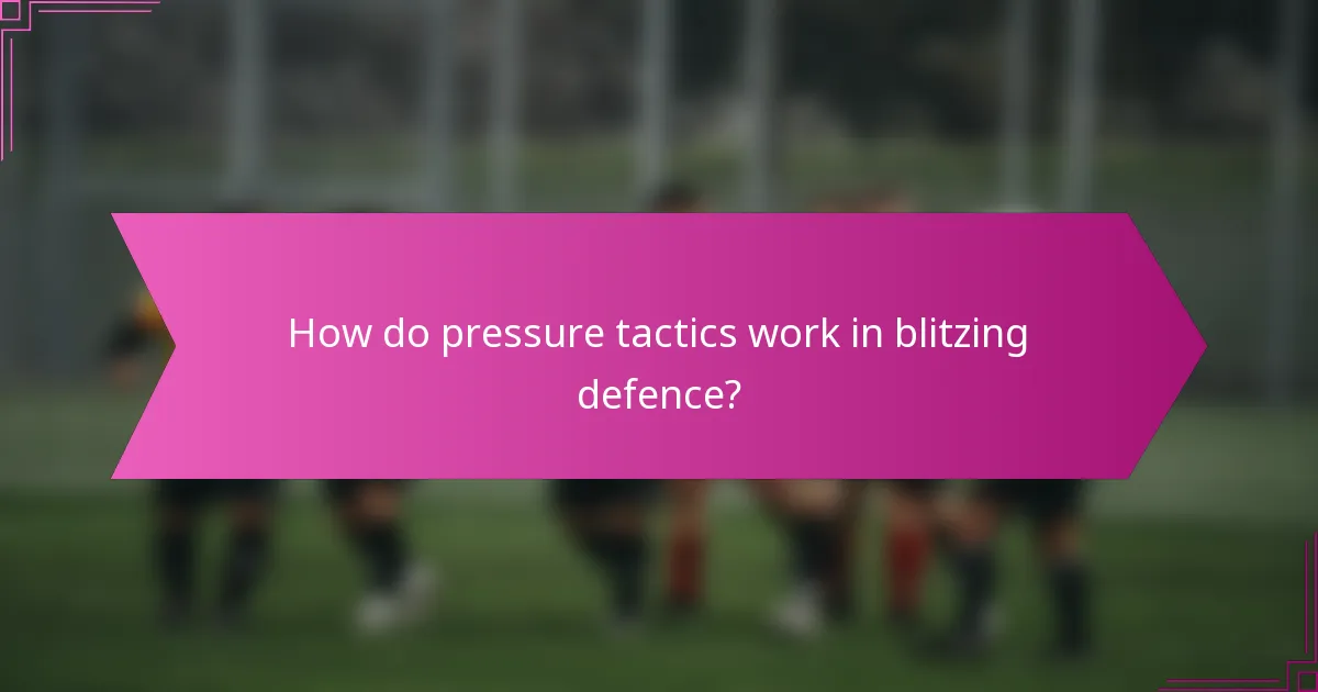 How do pressure tactics work in blitzing defence?