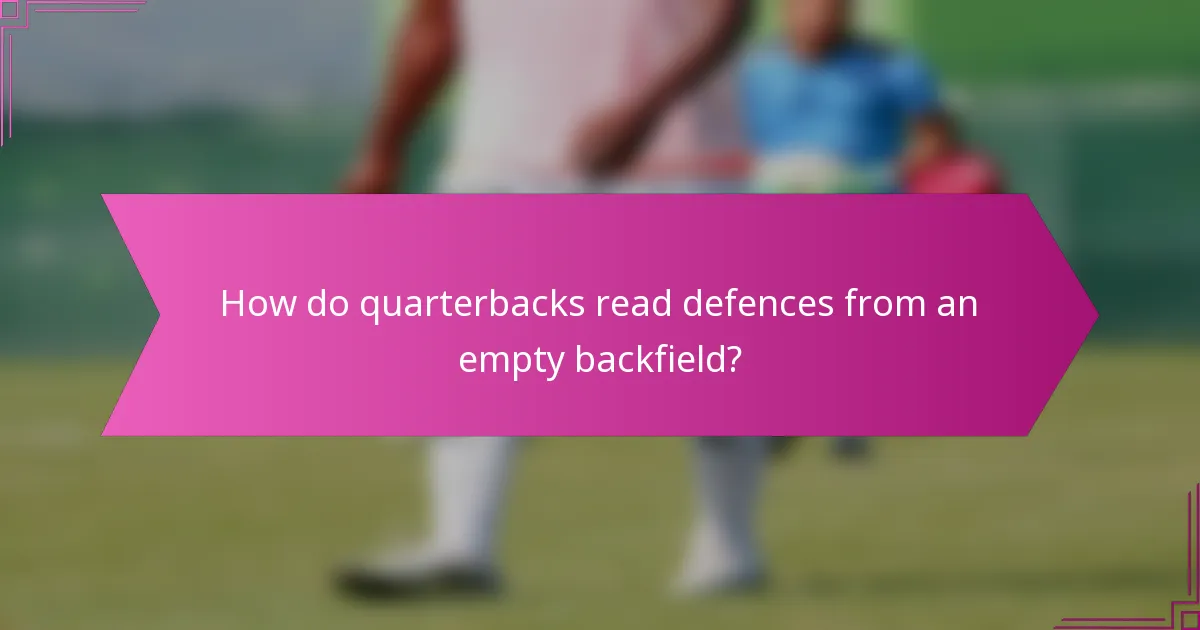 How do quarterbacks read defences from an empty backfield?