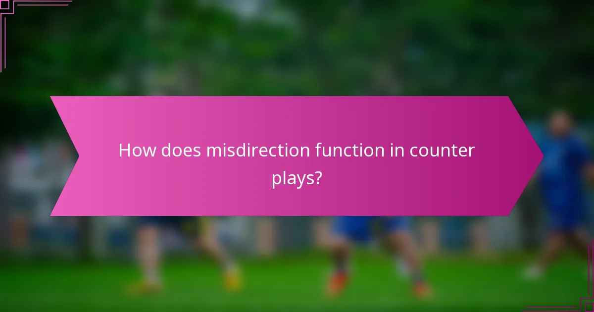 How does misdirection function in counter plays?