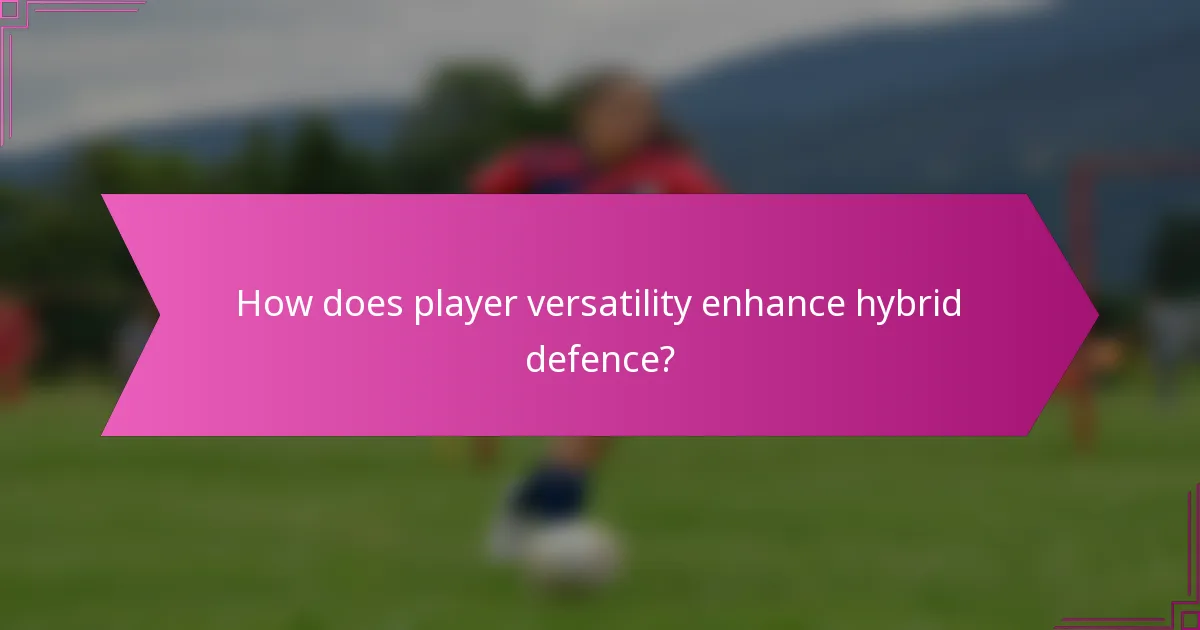 How does player versatility enhance hybrid defence?
