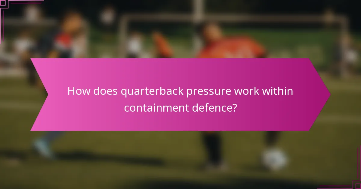 How does quarterback pressure work within containment defence?
