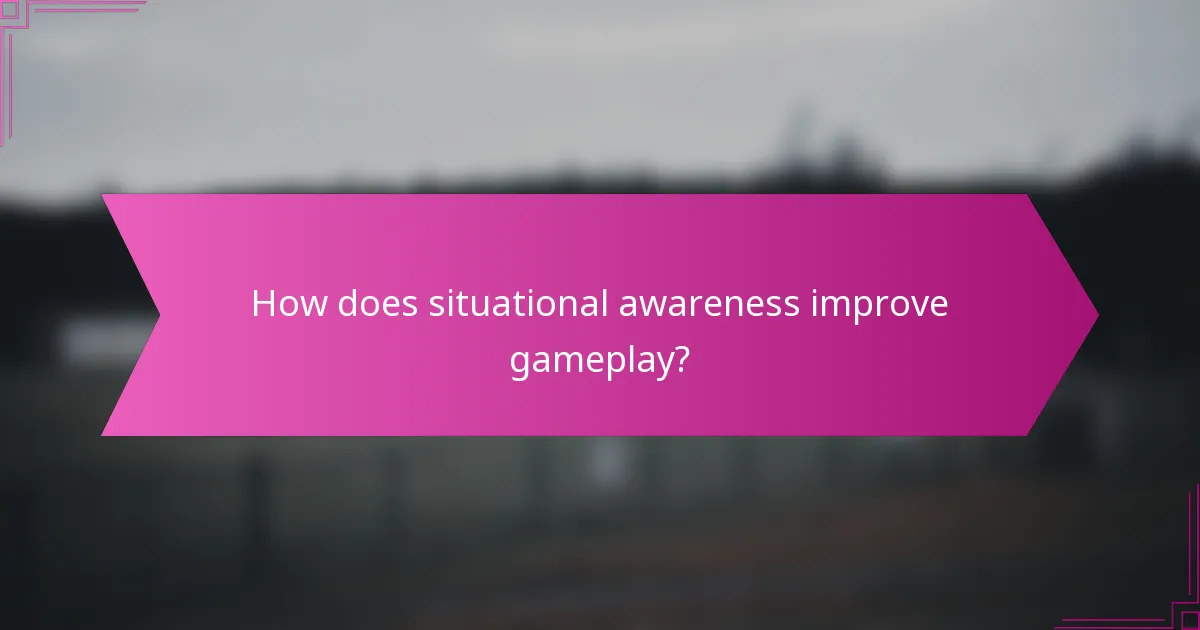How does situational awareness improve gameplay?