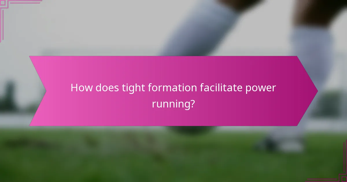 How does tight formation facilitate power running?