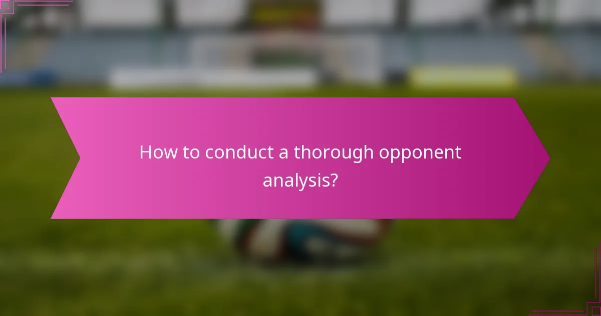 How to conduct a thorough opponent analysis?