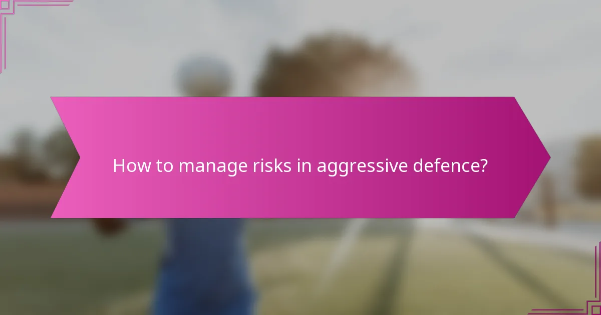 How to manage risks in aggressive defence?