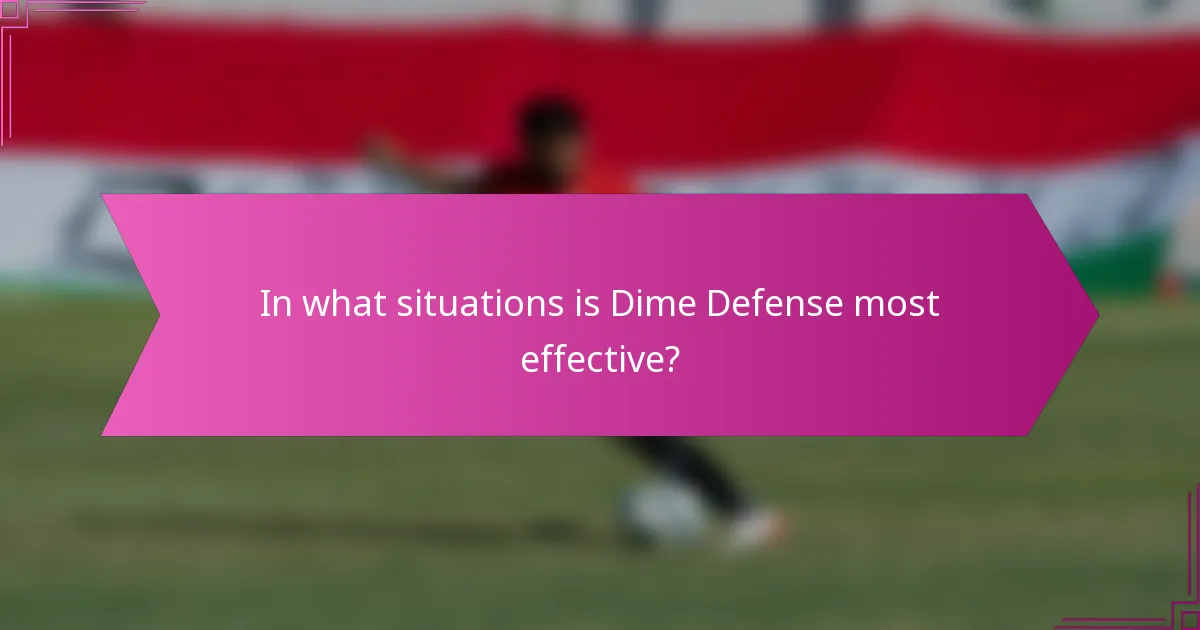 In what situations is Dime Defense most effective?