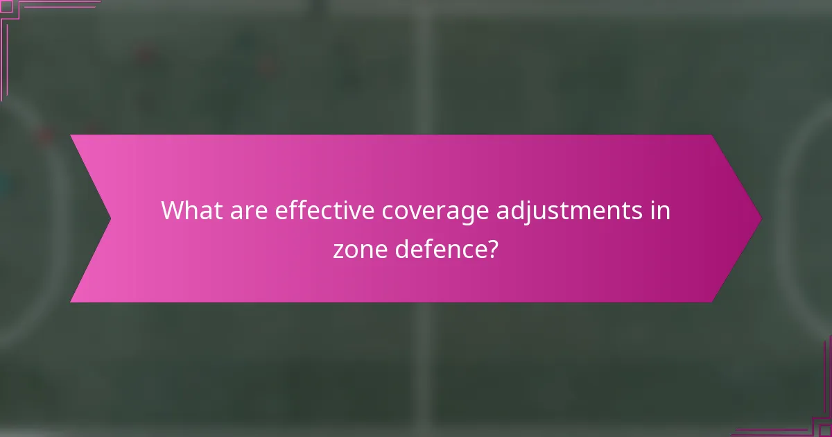 What are effective coverage adjustments in zone defence?