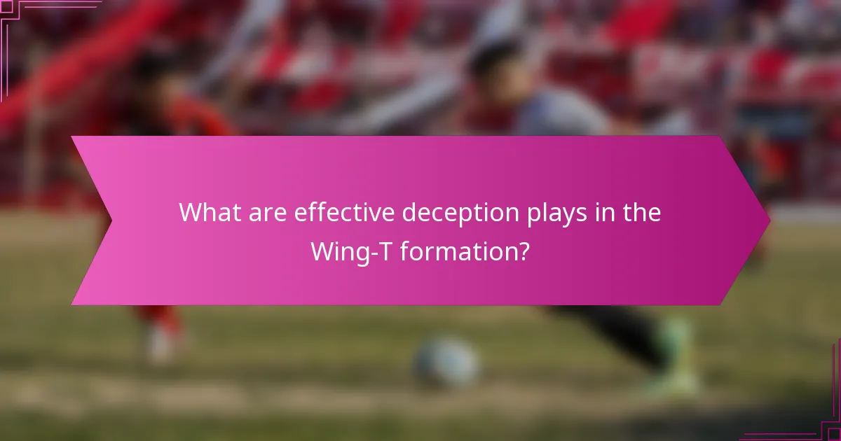 What are effective deception plays in the Wing-T formation?