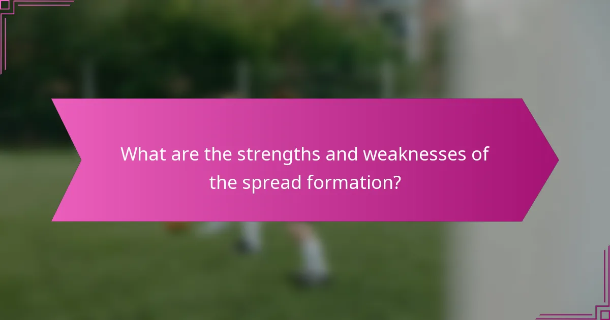 What are the strengths and weaknesses of the spread formation?