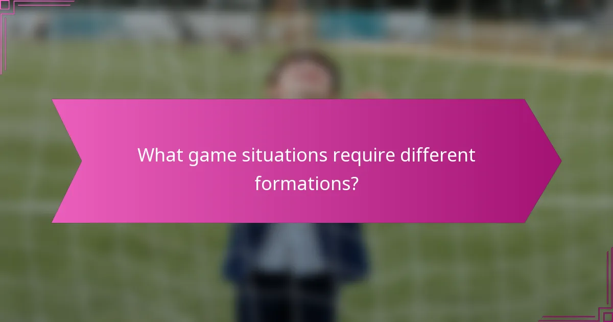 What game situations require different formations?