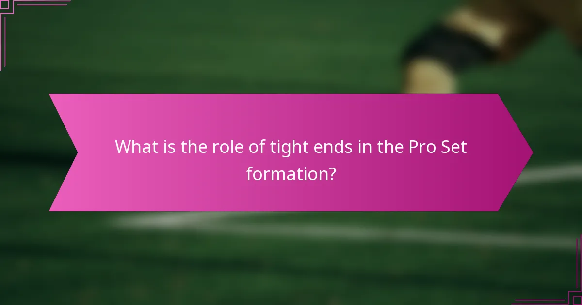 What is the role of tight ends in the Pro Set formation?