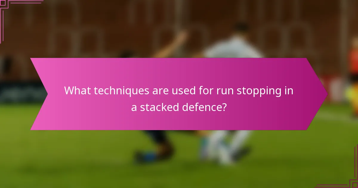 What techniques are used for run stopping in a stacked defence?