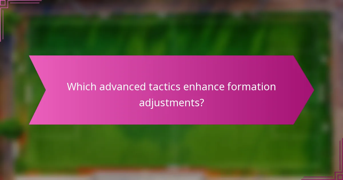 Which advanced tactics enhance formation adjustments?