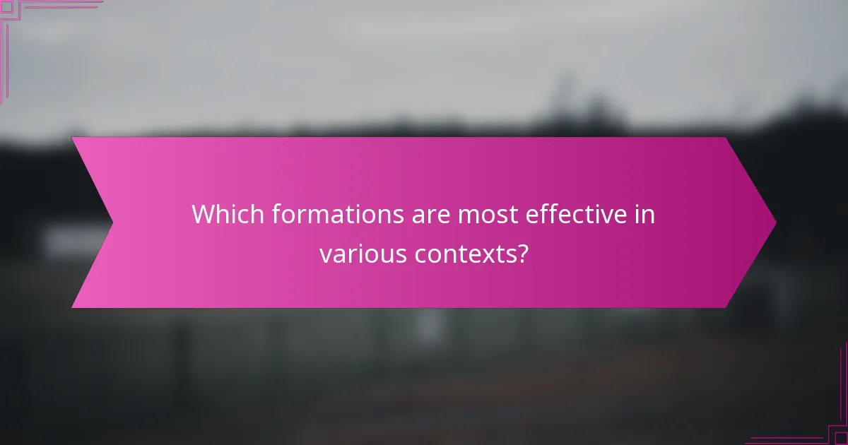 Which formations are most effective in various contexts?